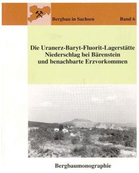 Vorschaubild zum Artikel Die Uranerz-Baryt-Fluorit-Lagerstätte Niederschlag bei Bärenstein und benachbarte Erzvorkommen