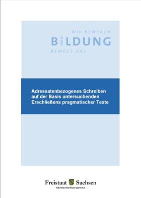 Adressatenbezogenes Schreiben auf der Basis untersuchenden Erschließens pragmatischer Texte