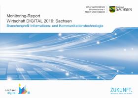 Monitoring-Report „Wirtschaft DIGITAL 2016: Sachsen“. Branchengutachten Informations- und Kommunikationstechnik