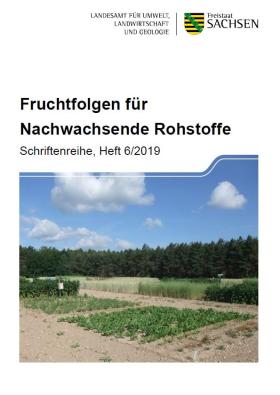 Fruchtfolgen für Nachwachsende Rohstoffe, Schriftenreihe des LfULG, Heft 6 2019