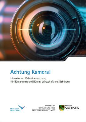 Achtung Kamera! Hinweise zur Videoüberwachung für Bürgerinnen und Bürger, Wirtschaft und Behörden