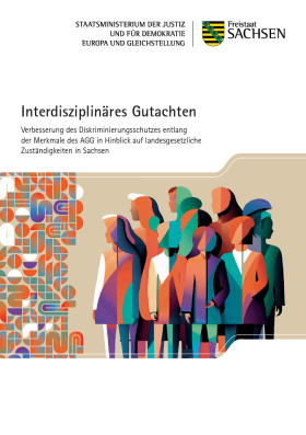 Interdisziplinäres Gutachten. Verbesserung des Diskrimierungsschutzes entlang der Merkmale des AGG in Hinblick auf landesgesetzliche Zuständigkeiten in Sachsen.